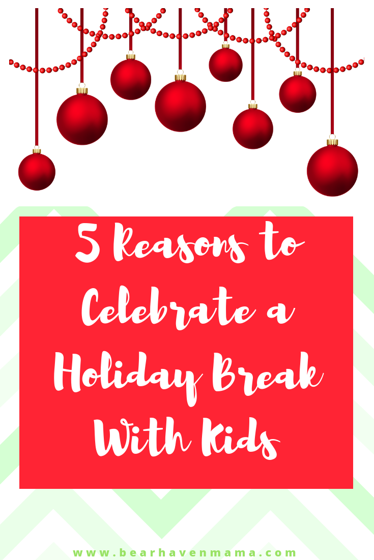 5 Reasons to Celebrate Your Holiday Break With Kids