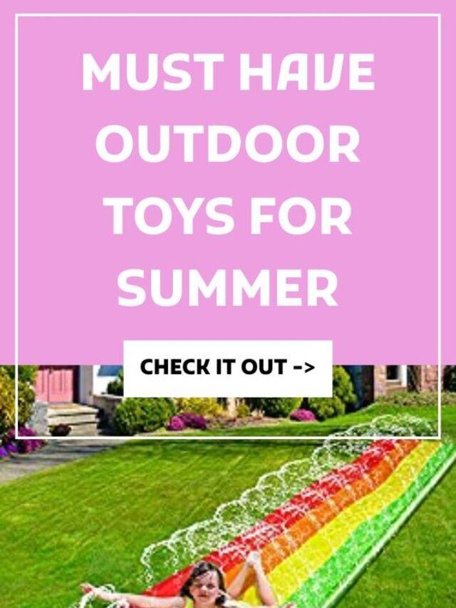 must have outdoor toys for summer